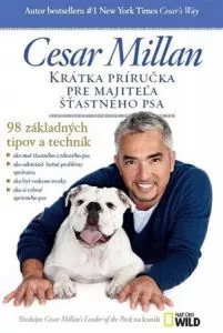 Krátka príručka pre majiteľa šťastného psa – Cesar Millan