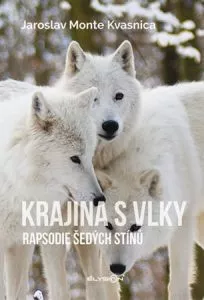 Krajina s vlky- Rapsodie šedých stínů – Jaroslav Monte Kvasnica