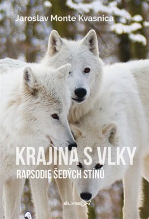 Krajina s vlky- Rapsodie šedých stínů - Jaroslav Monte Kvasnica