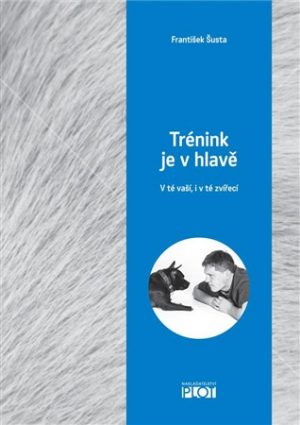 Trénink je v hlavě V té vaší, i v té zvířecí - František Šusta