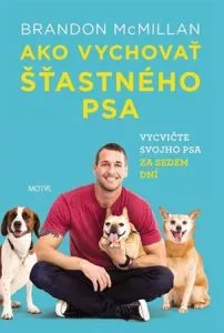 Ako vychovať šťastného psa – Brandon McMillan