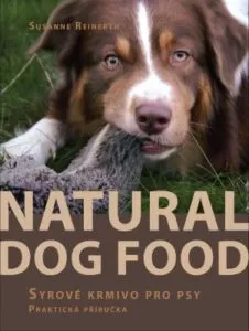 Natural Dog Food – Syrové krmivo pro psy -praktická příručka – Susanne Reinerth