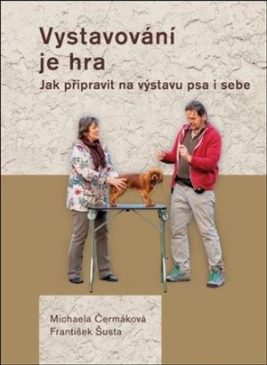 Vystavování je hra - Michaela Čermáková - Jak připravit na výstavu psa i sebe