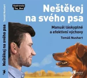 Neštěkej na svého psa -Manuál láskyplné a efektivní výchovy-Tomáš Nushart